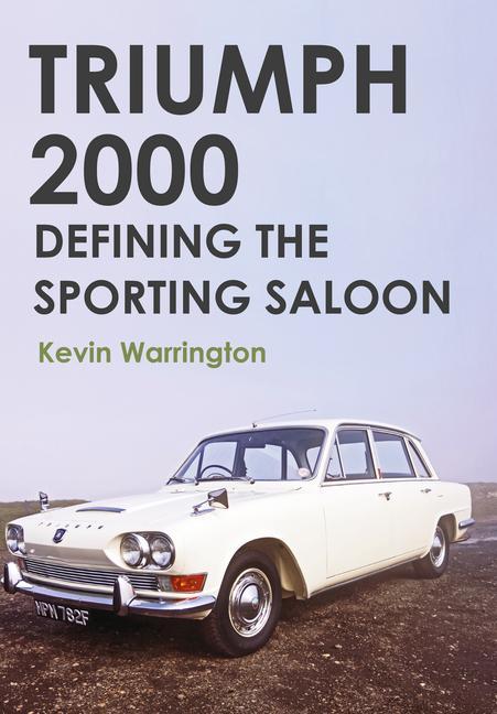 Cover: 9781445655635 | Triumph 2000 | Defining the Sporting Saloon | Kevin Warrington | Buch