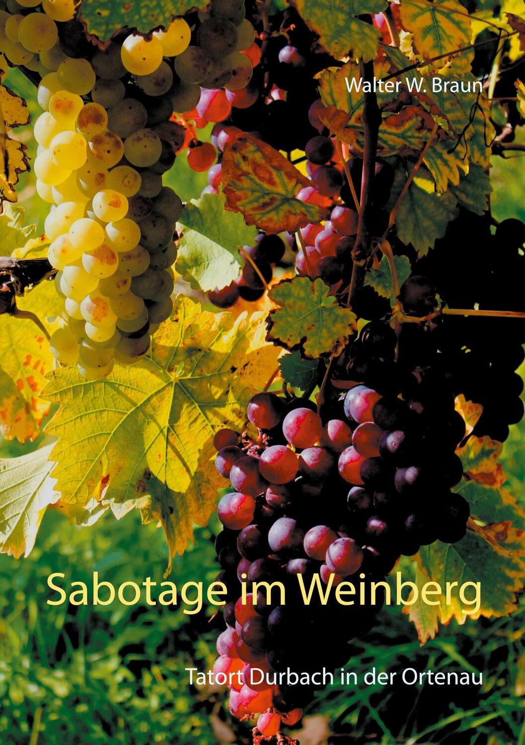 Cover: 9783741297250 | Sabotage im Weinberg | Tatort Durbach in der Ortenau | Walter W. Braun