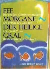 Cover: 9783897411661 | Fee Morgane - Der Heilige Gral | Heide Göttner-Abendroth | Taschenbuch