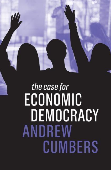 Cover: 9781509533855 | The Case for Economic Democracy | Andrew Cumbers | Taschenbuch | 2020