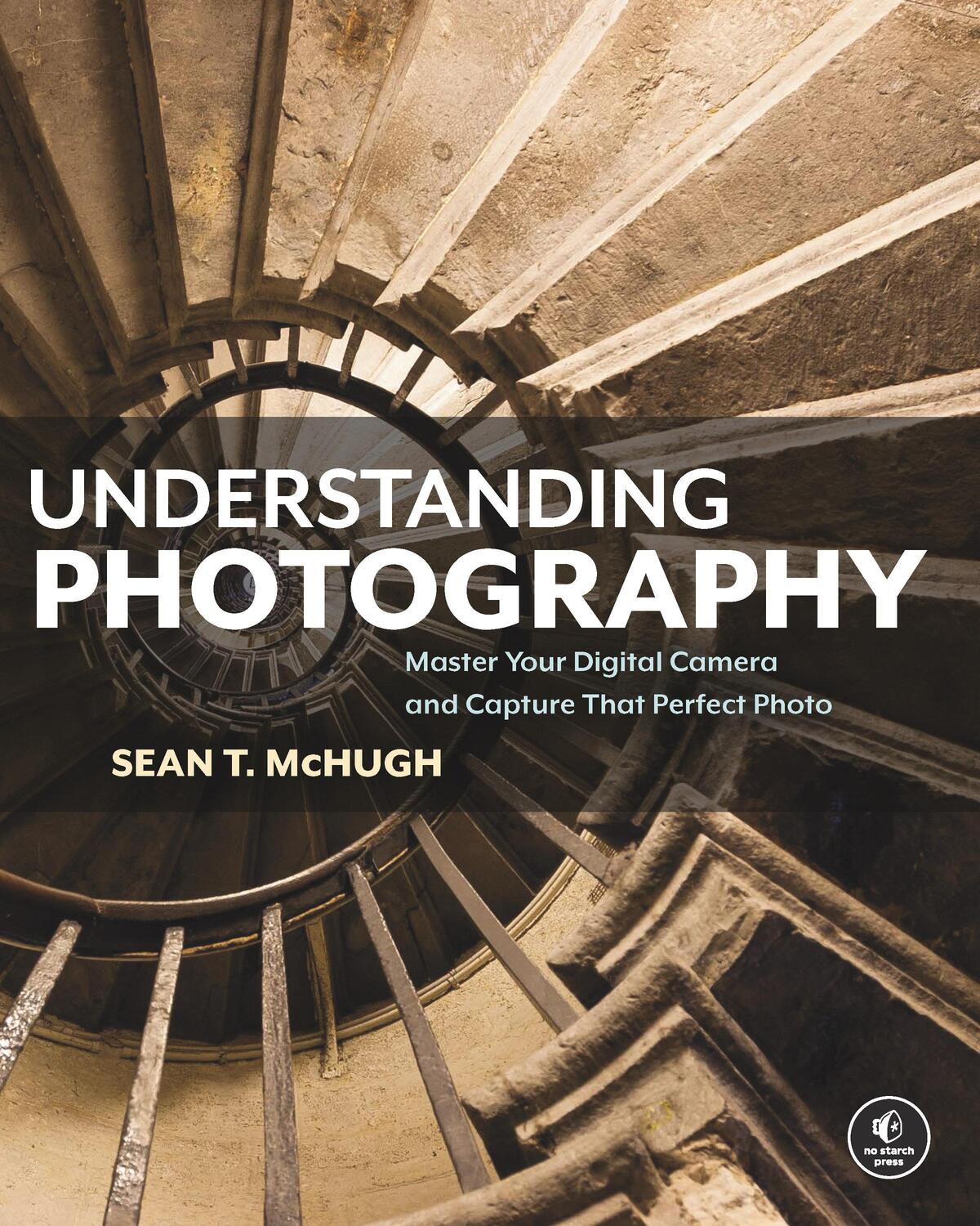 Cover: 9781593278946 | Understanding Photography: Master Your Digital Camera and Capture...
