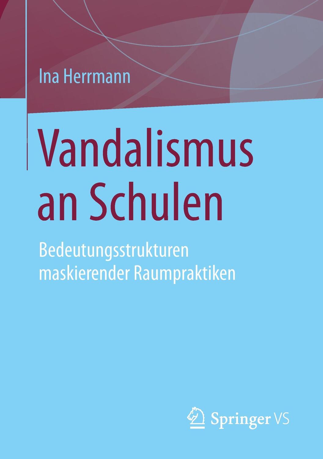 Cover: 9783531194875 | Vandalismus an Schulen | Ina Herrmann | Taschenbuch | Springer VS