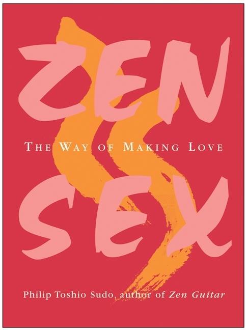 Cover: 9780060757991 | Zen Sex | The Way of Making Love | Philip T Sudo | Taschenbuch | 2005
