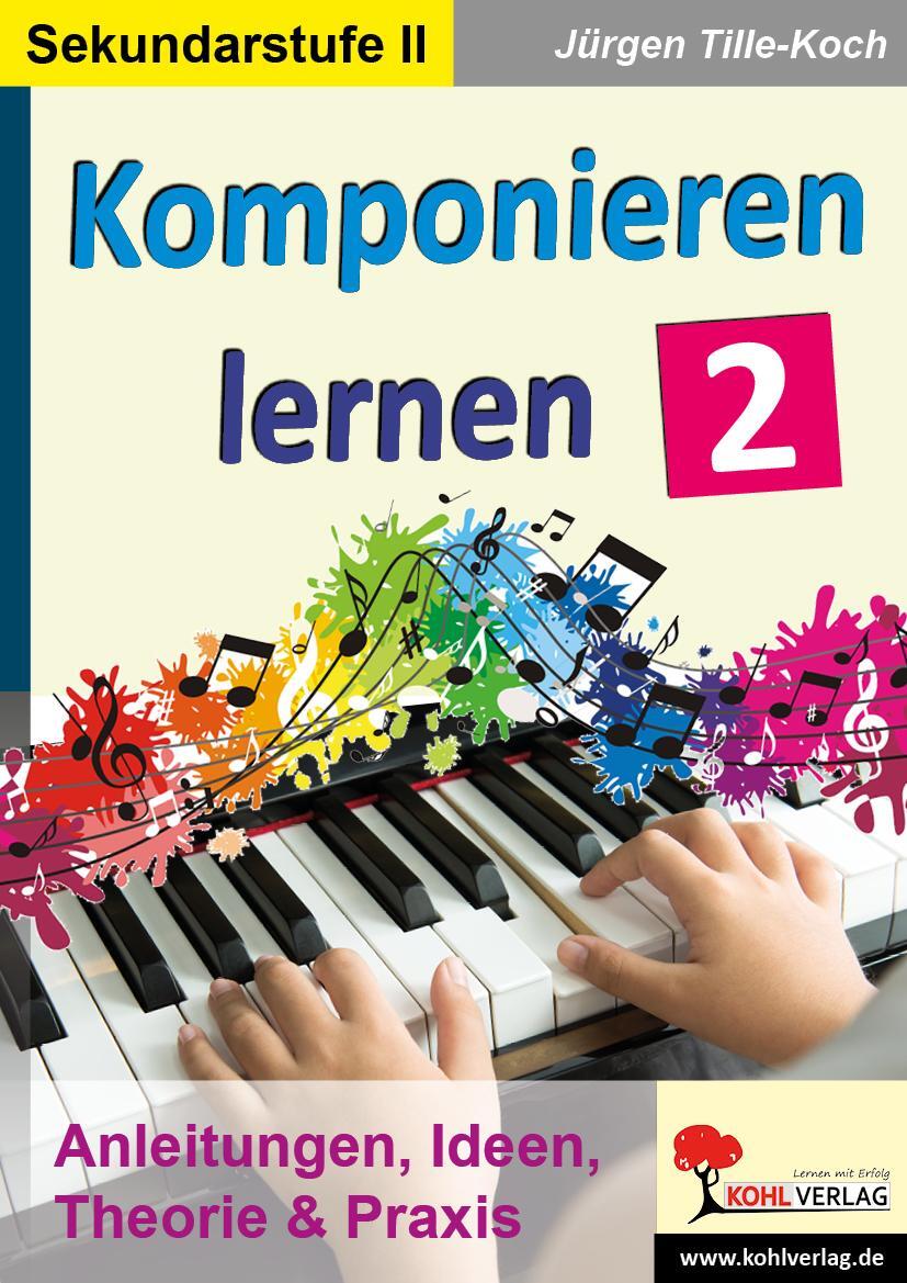 Cover: 9783960403524 | Komponieren lernen / Band 2 | Anleitungen, Ideen, Theorie & Praxis