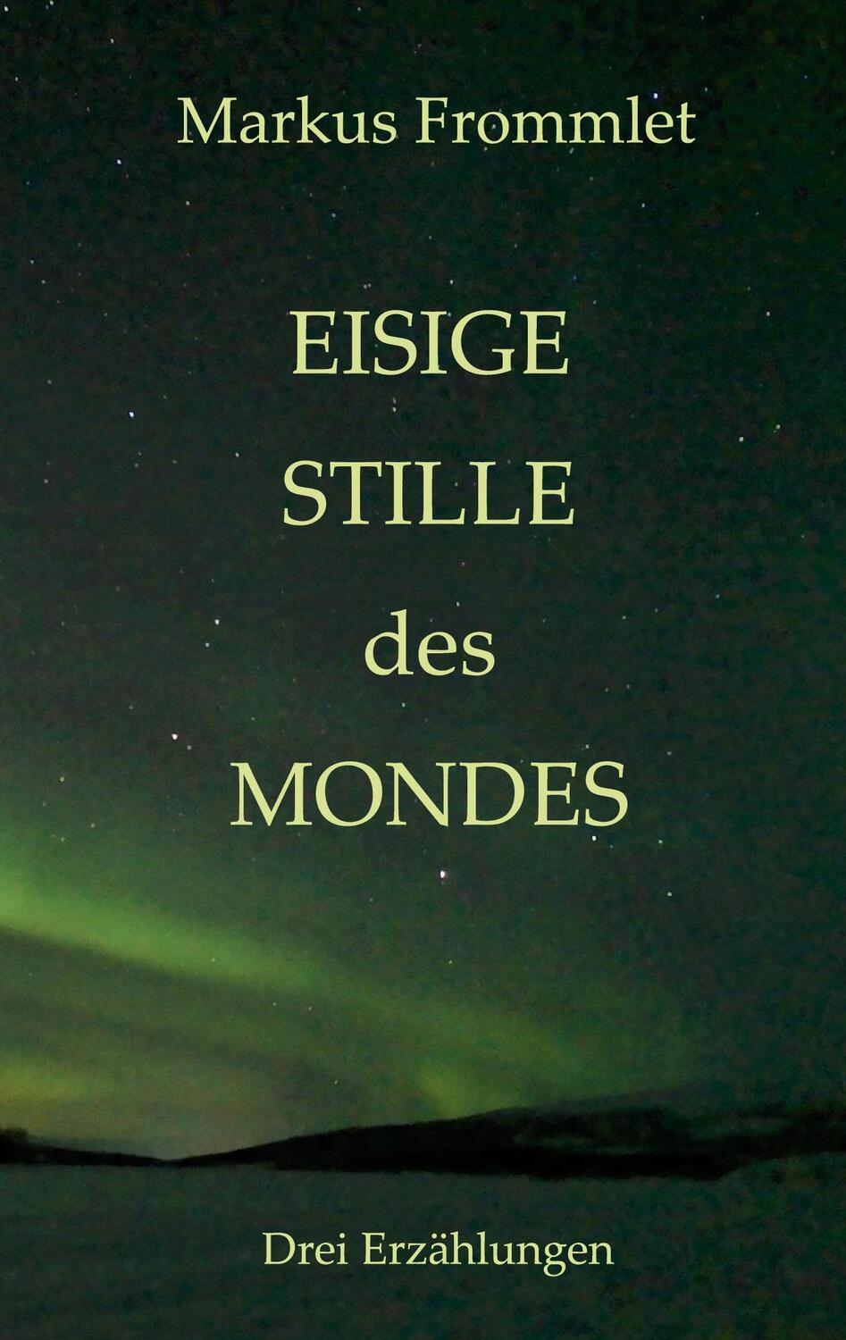 Cover: 9783756219254 | Eisige Stille des Mondes | Markus Frommlet | Taschenbuch