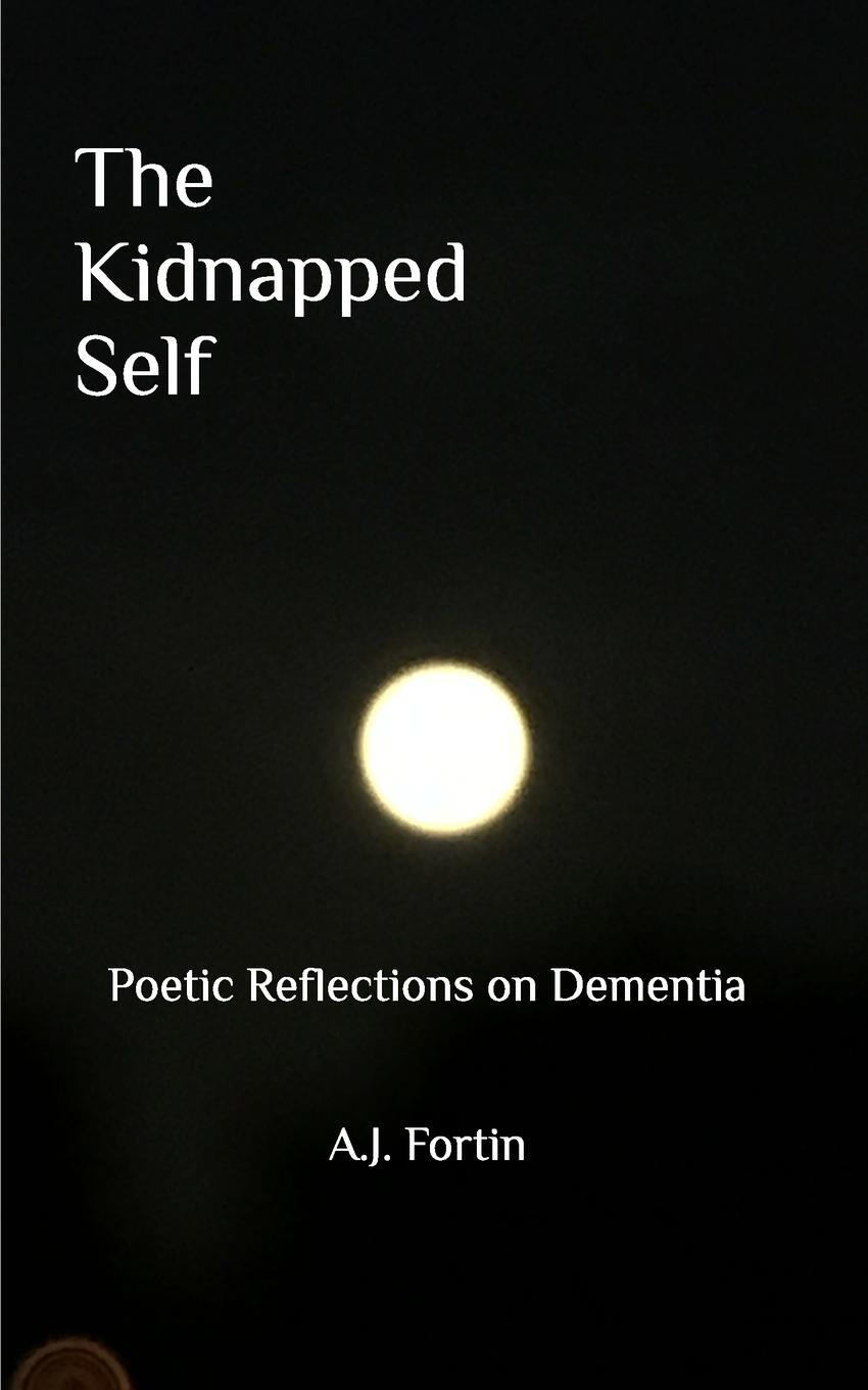 Cover: 9781006218699 | The Kidnapped Self | Poetic Reflections on Dementia | Aj Fortin | Buch