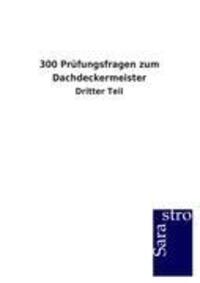 Cover: 9783864715853 | 300 Prüfungsfragen zum Dachdeckermeister | Dritter Teil | Gmbh | Buch