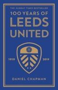 Cover: 9781785784309 | 100 Years of Leeds United | 1919-2019 | Daniel Chapman | Buch | 2019