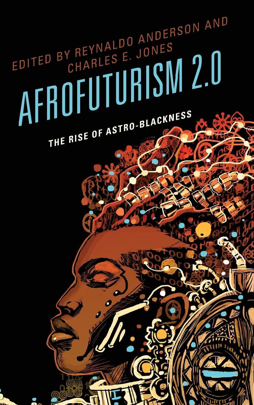 Cover: 9781498510509 | Afrofuturism 2.0 | The Rise of Astro-Blackness | Charles E. Jones