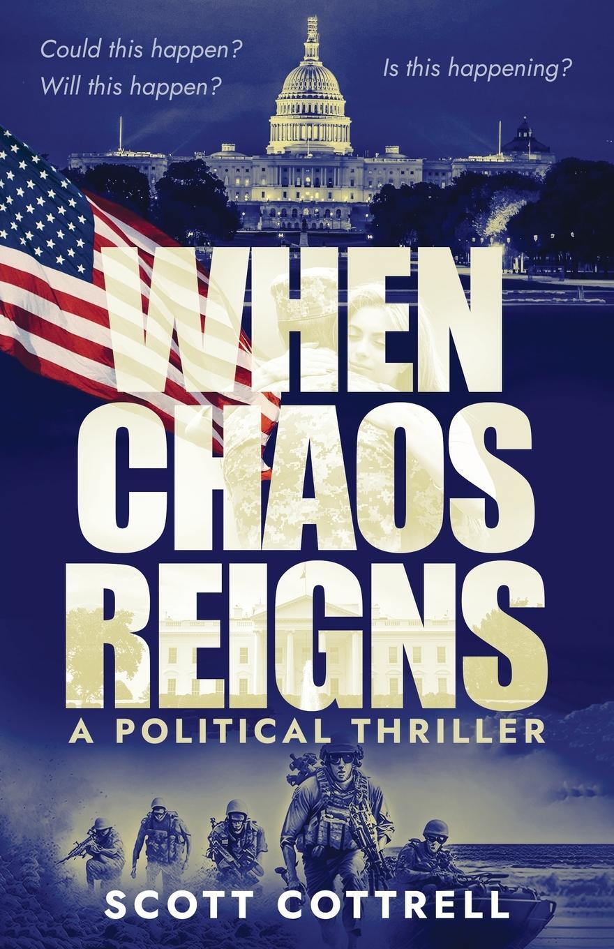 Cover: 9781954000582 | When Chaos Reigns | A Political Thriller | Scott Cottrell | Buch