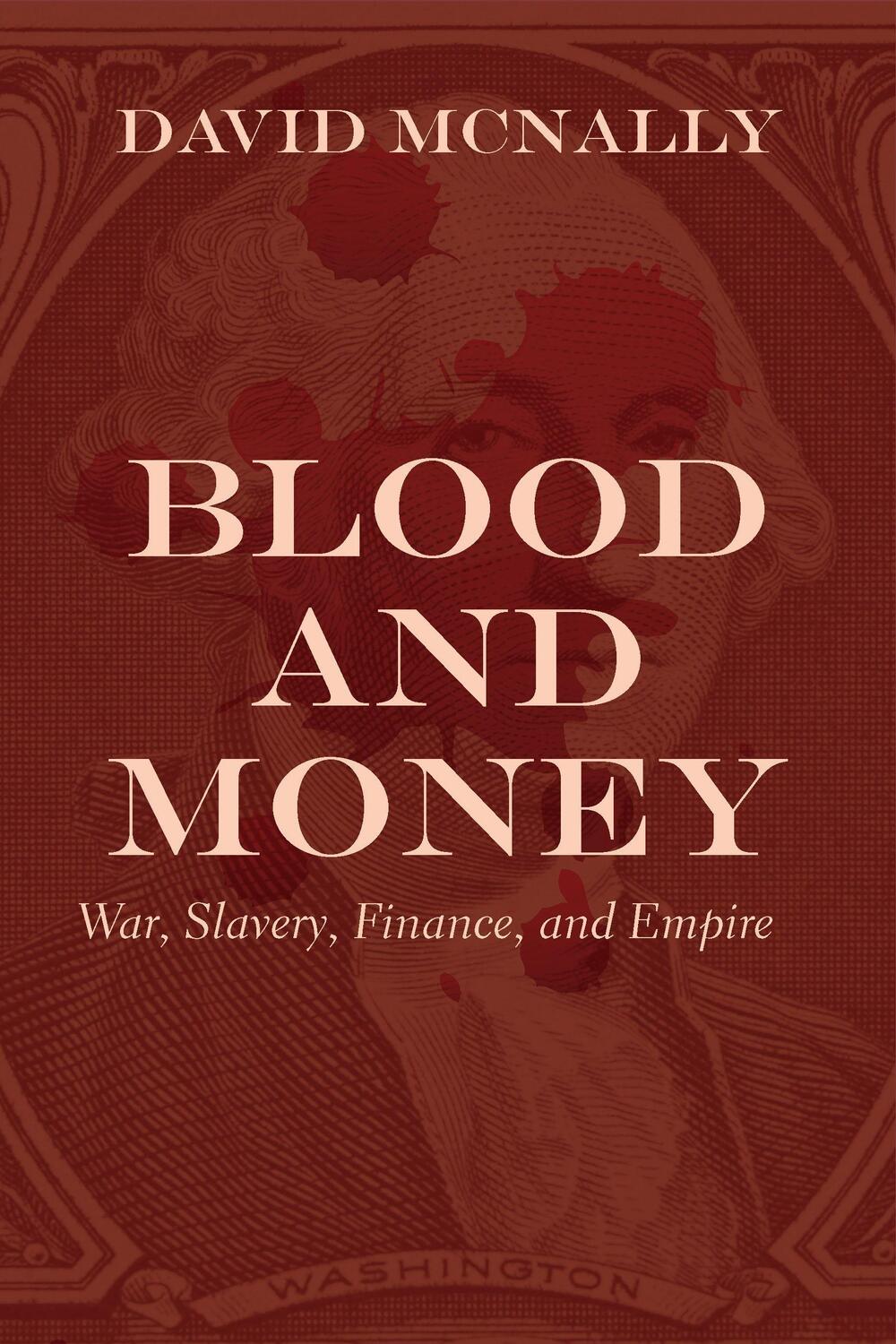 Cover: 9781642591330 | Blood and Money | War, Slavery, Finance, and Empire | David McNally
