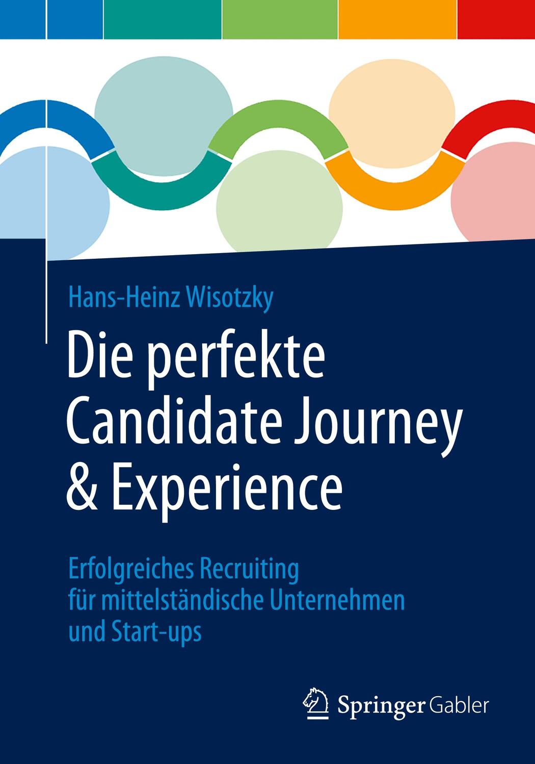 Cover: 9783662668740 | Die perfekte Candidate Journey & Experience | Hans-Heinz Wisotzky