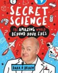 Cover: 9781407196787 | Secret Science: The Amazing World Beyond Your Eyes | Dara O Briain