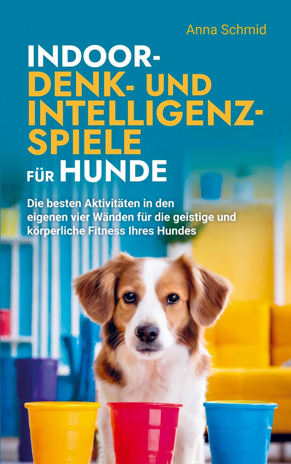 Cover: 9789403682136 | Indoor-Denk- und Intelligenzspiele für Hunde | Anna Schmid | Buch