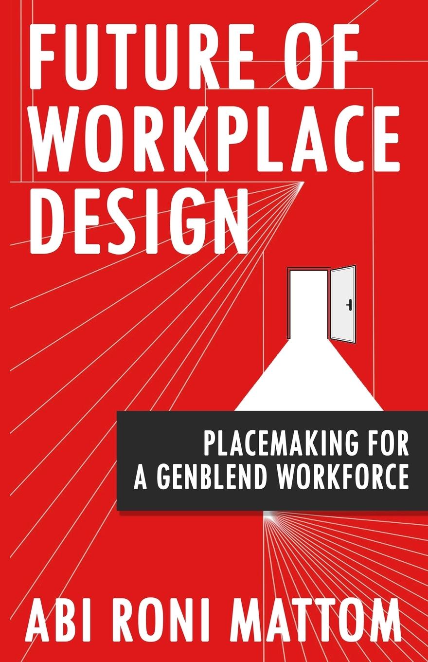 Cover: 9781957456584 | Future of Workplace Design | Placemaking for a GenBlend Workforce