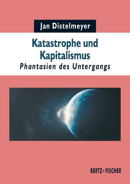 Cover: 9783865057228 | Katastrophe und Kapitalismus | Phantasien des Untergangs | Distelmeyer