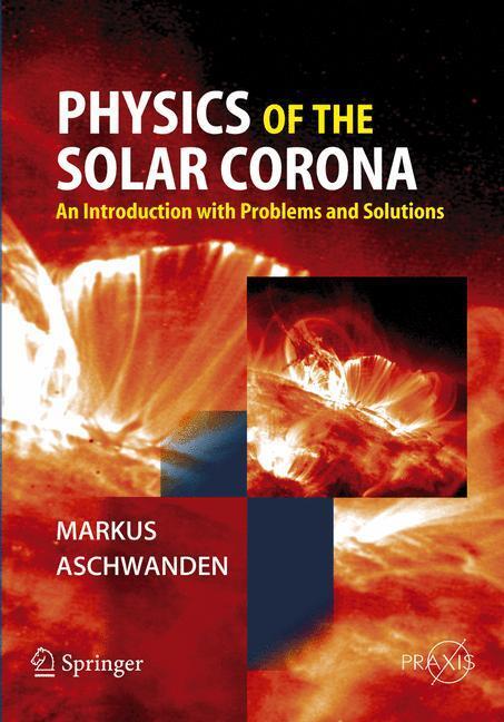Cover: 9783540307655 | Physics of the Solar Corona | Markus Aschwanden | Taschenbuch | 2006