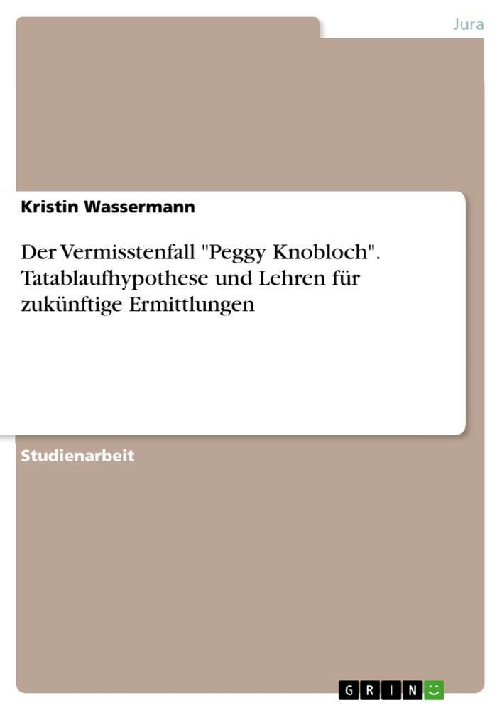 Cover: 9783964879509 | Der Vermisstenfall "Peggy Knobloch". Tatablaufhypothese und Lehren...