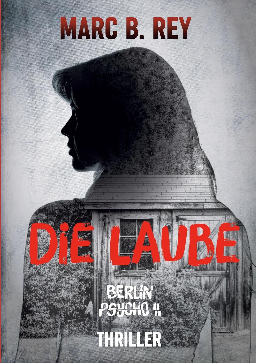 Cover: 9783754641064 | Berlin Psycho II : Die Laube | Marc B. Rey | Taschenbuch