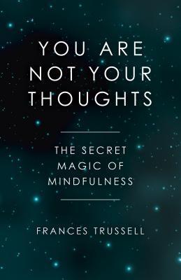 Cover: 9781785358166 | You Are Not Your Thoughts | The Secret Magic of Mindfulness | Trussell