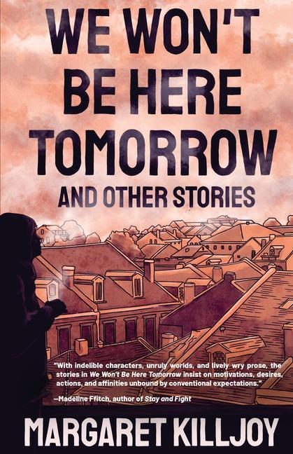 Cover: 9781849354752 | We Won't Be Here Tomorrow: And Other Stories | Margaret Killjoy | Buch