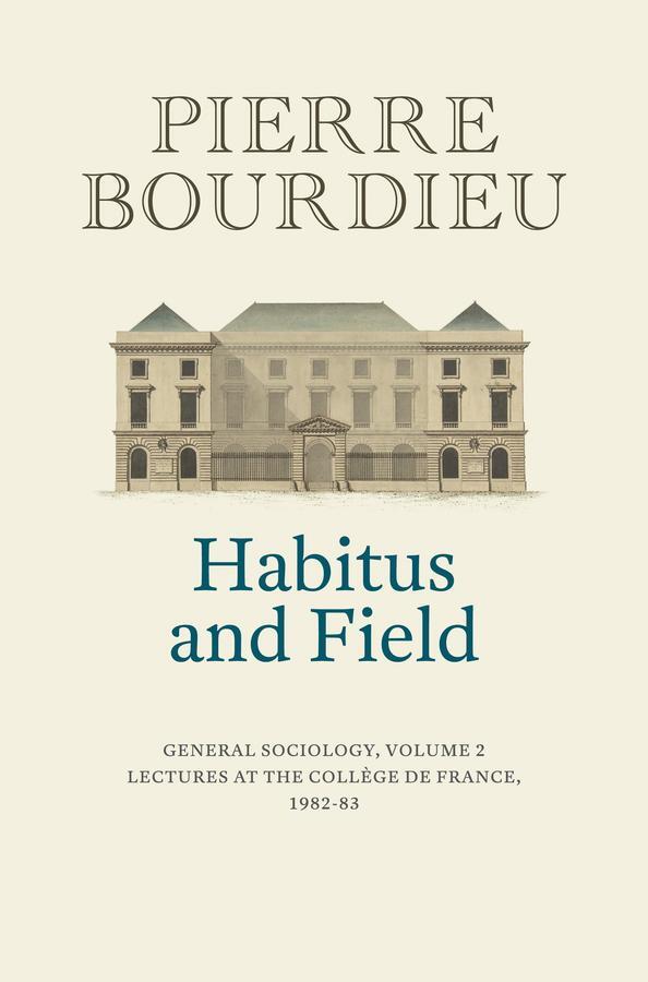 Cover: 9781509526697 | Habitus and Field | General Sociology, Volume 2 (1982-1983) | Bourdieu