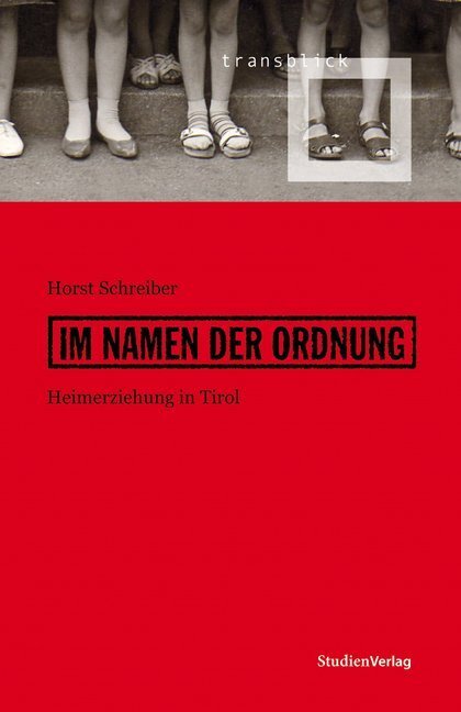 Cover: 9783706549974 | Im Namen der Ordnung | Heimerziehung in Tirol | Horst Schreiber | Buch