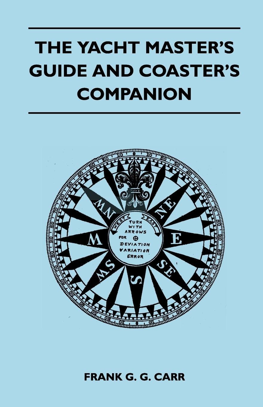 Cover: 9781447411123 | The Yacht Master's Guide and Coaster's Companion | Frank G. G. Carr