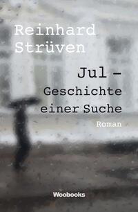 Cover: 9783946312673 | Jul - Geschichte einer Suche | Reinhard Strüven | Taschenbuch | 2023