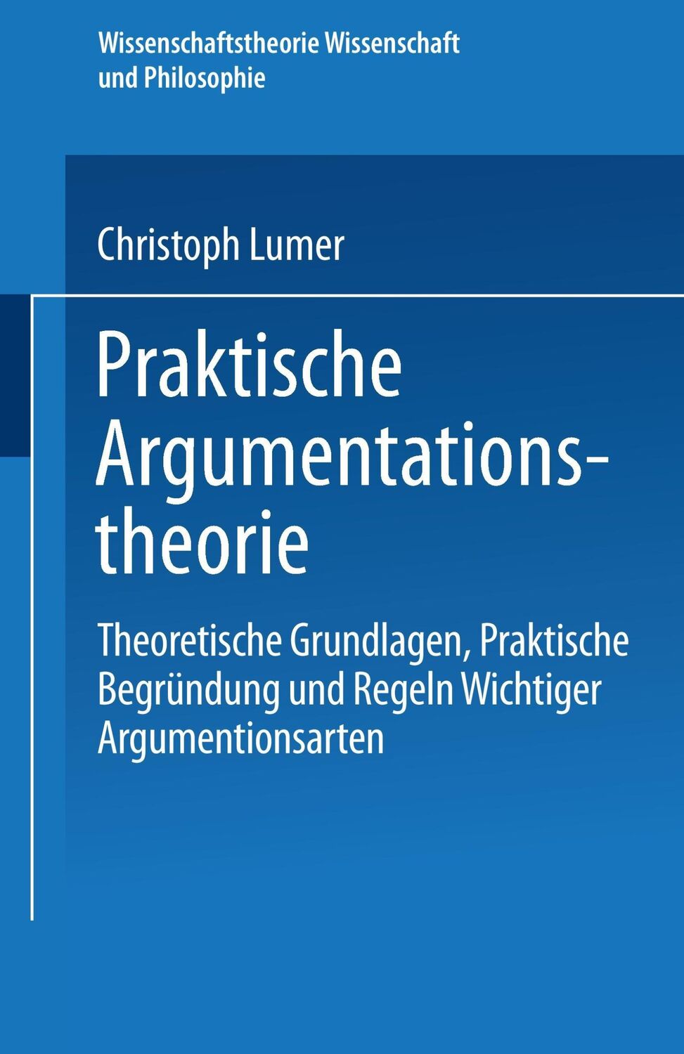 Cover: 9783528063474 | Praktische Argumentationstheorie | Christoph Lumer | Taschenbuch | xi