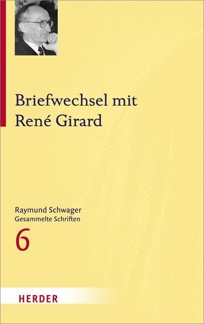 Raymund Schwager - Gesammelte Schriften / Briefwechsel mit René Girard - Schwager, Raymund