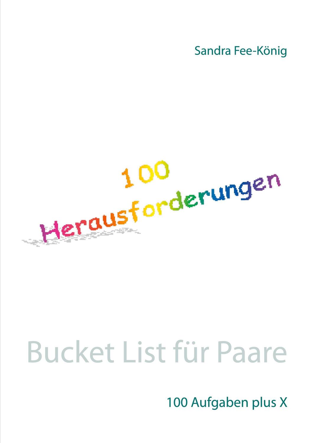 Cover: 9783754313138 | Bucket List für Paare | 100 Aufgaben plus X | Sandra Fee-König | Buch
