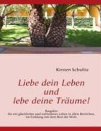 Cover: 9783839119068 | Liebe dein Leben und lebe deine Träume! | Kirsten Schulitz | Buch