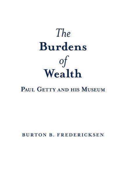 Cover: 9781480817128 | The Burdens of Wealth | Paul Getty and his Museum | Fredericksen