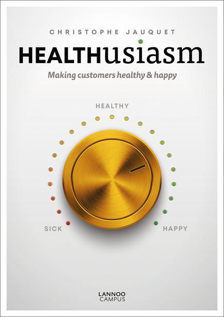 Cover: 9789401463805 | Healthusiasm: Making Customers Healthy &amp; Happy | Christophe Jauquet