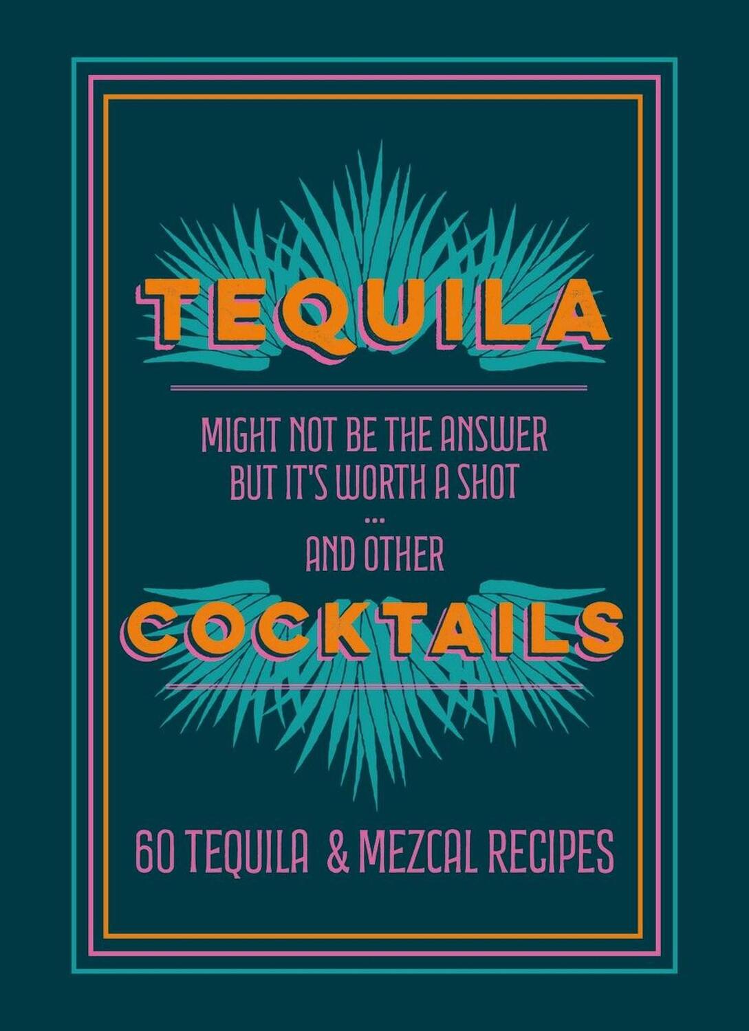 Cover: 9781784729370 | Tequila Cocktails | 60 Tequila &amp; Mezcal Recipes | Hamlyn | Buch | 2024