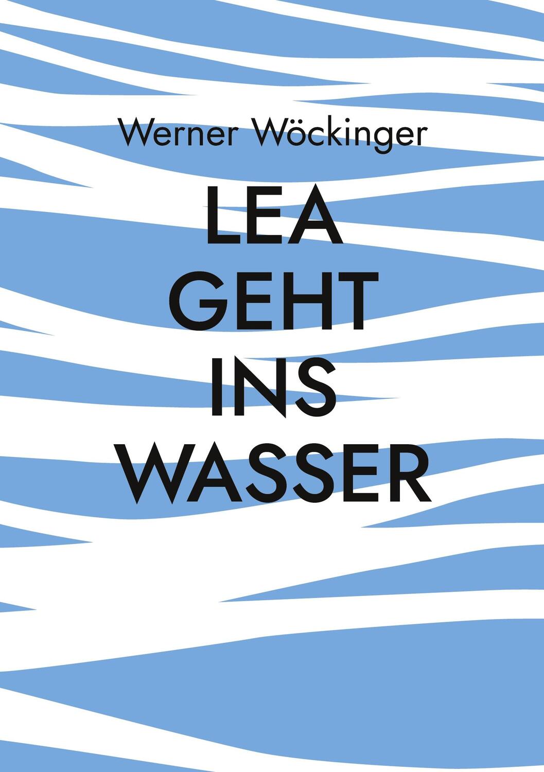 Cover: 9783756872374 | Lea geht ins Wasser | Jugendbuch | Werner Wöckinger | Taschenbuch