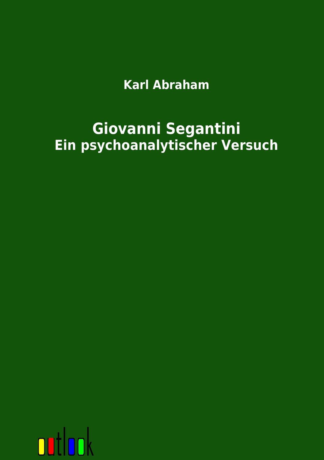 Cover: 9783864034947 | Giovanni Segantini | Ein psychoanalytischer Versuch | Karl Abraham