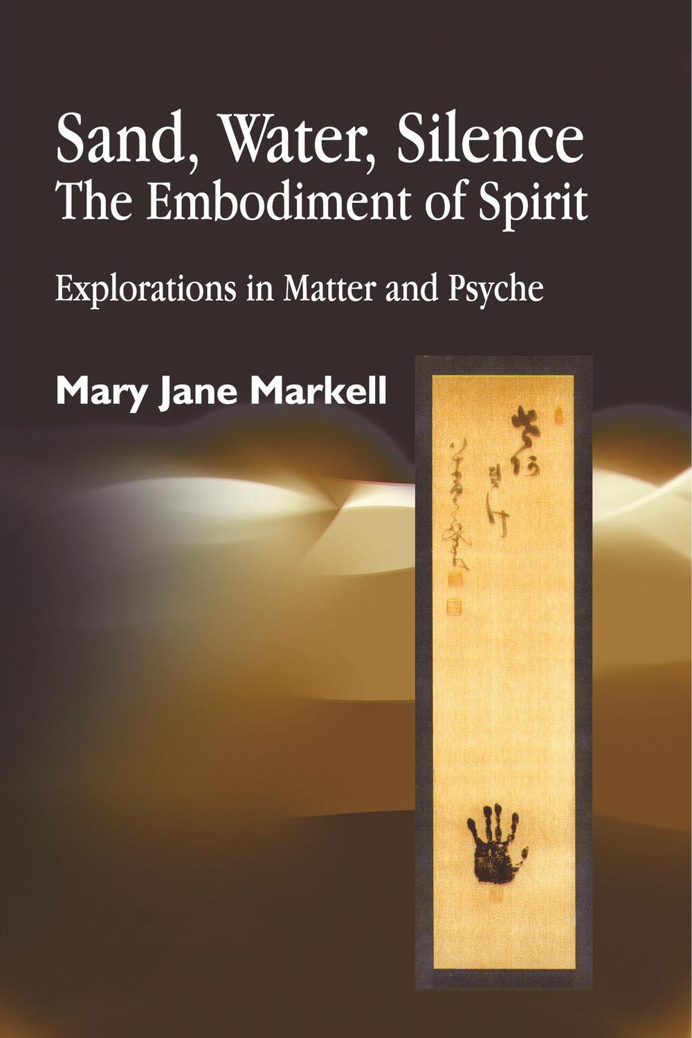 Cover: 9781843100782 | Sand, Water, Silence - The Embodiment of Spirit | Mary Jane Markell