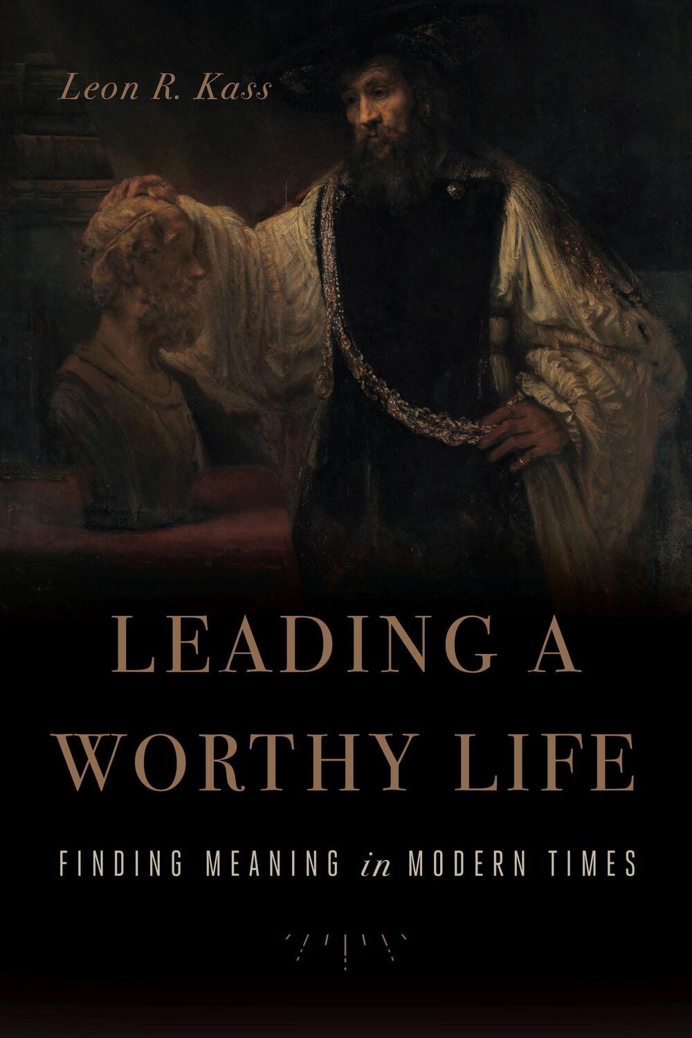 Cover: 9781641770989 | Leading a Worthy Life | Finding Meaning in Modern Times | Leon R. Kass