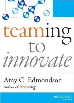Cover: 9781118856277 | Teaming to Innovate | Amy C. Edmondson | Taschenbuch | Englisch | 2014