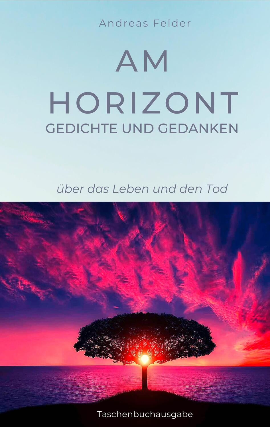 Cover: 9783749434916 | Am Horizont Gedichte und Gedanken | über das Leben und den Tod | Buch
