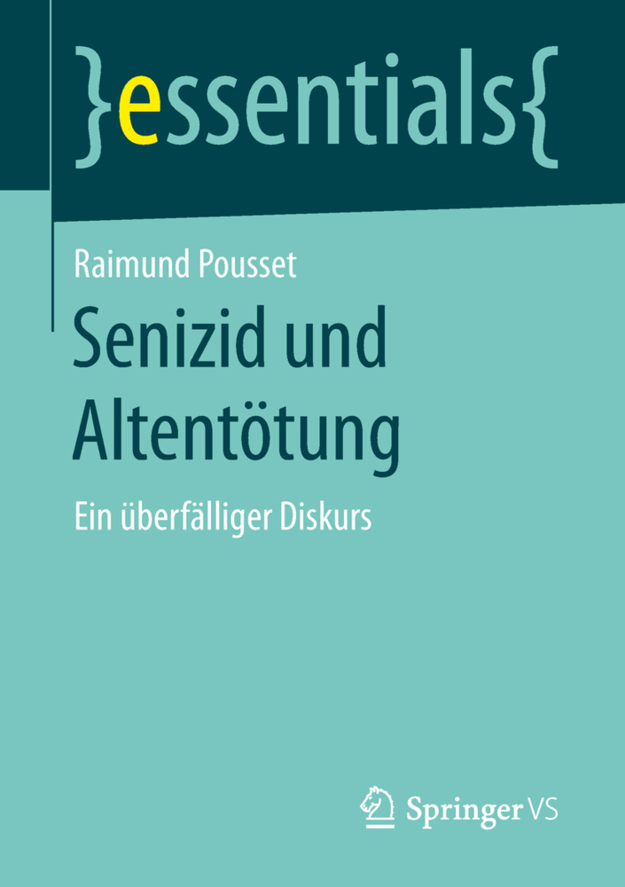 Cover: 9783658208776 | Senizid und Altentötung | Ein überfälliger Diskurs | Raimund Pousset