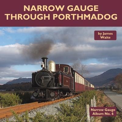 Cover: 9781900340861 | Narrow Gauge Through Porthmadog | James Waite | Buch | Gebunden | 2021