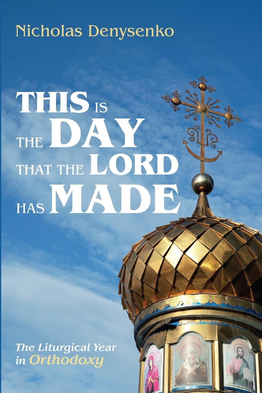 Cover: 9781666717754 | This Is the Day That the Lord Has Made | Nicholas Denysenko | Buch