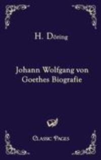 Cover: 9783867411790 | Johann Wolfgang von Goethes Biografie | H. Döring | Taschenbuch | 2009