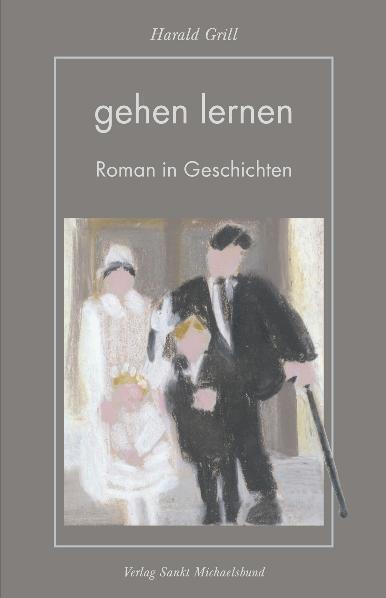 Cover: 9783939905585 | gehen lernen | Roman in Geschichten | Harald Grill | Buch | 2010