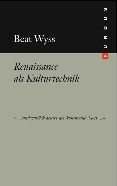 Cover: 9783865726896 | Renaissance als Kulturtechnik | FUNDUS 204 | Beat Wyss | Buch | 272 S.