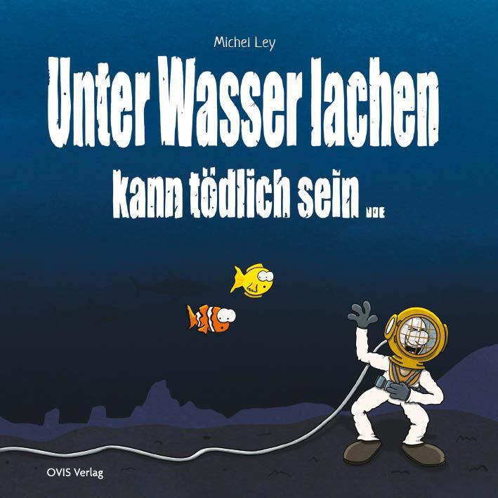Cover: 9783910552043 | Unter Wasser Lachen kann tödlich sein | Michel Ley | Buch | 112 S.