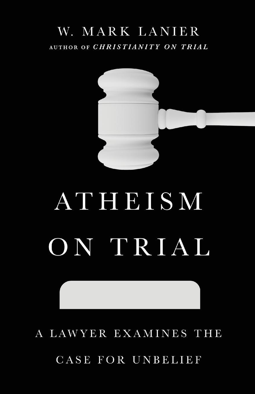 Cover: 9781514002261 | Atheism on Trial | A Lawyer Examines the Case for Unbelief | Lanier